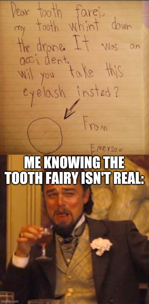 Lol | ME KNOWING THE TOOTH FAIRY ISN'T REAL: | image tagged in memes,laughing leo,tooth fairy,funny,kids,cute | made w/ Imgflip meme maker