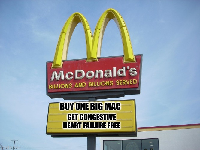 Dieting | GET CONGESTIVE HEART FAILURE FREE; BUY ONE BIG MAC | image tagged in mcdonald's sign | made w/ Imgflip meme maker