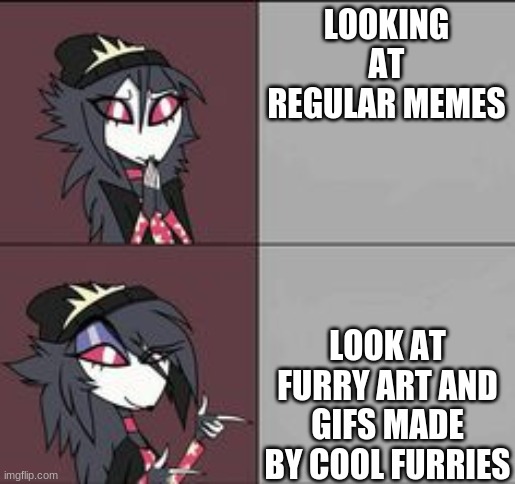 octavia drakeposting | LOOKING AT REGULAR MEMES; LOOK AT FURRY ART AND GIFS MADE BY COOL FURRIES | image tagged in octavia drakeposting,memes,furry | made w/ Imgflip meme maker