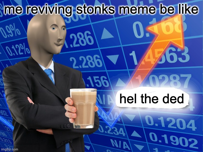 Empty Stonks | me reviving stonks meme be like hel the ded | image tagged in empty stonks | made w/ Imgflip meme maker
