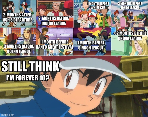 idk |: | image tagged in ash ketchum,ash,pokemon,anime,anime memes,10 year olds | made w/ Imgflip meme maker