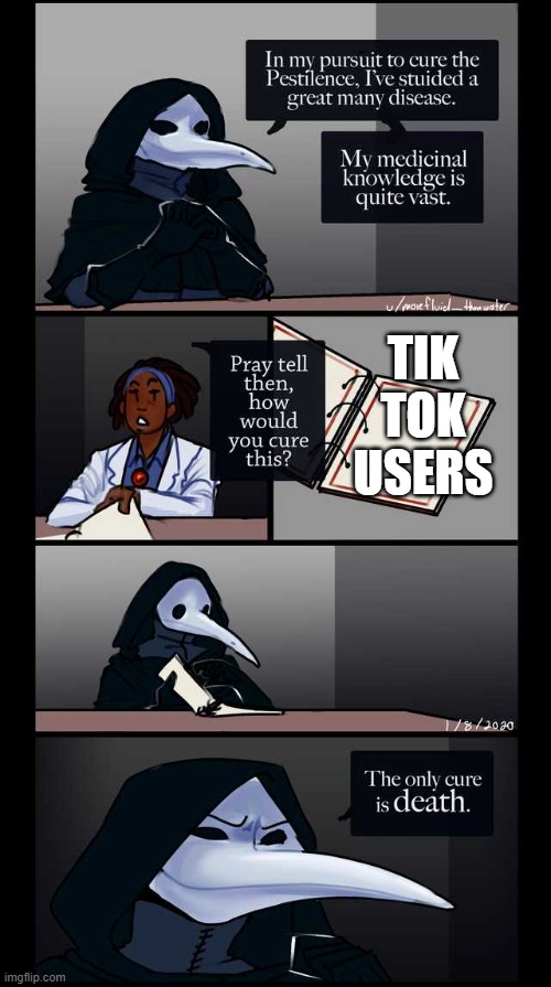 Scp-49 The only cure is death | TIK TOK USERS | image tagged in scp-49 the only cure is death | made w/ Imgflip meme maker