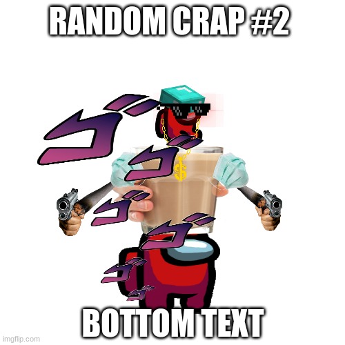 Random crap #2 | RANDOM CRAP #2; BOTTOM TEXT | image tagged in tiktok,users,are,gay,and that's a fact | made w/ Imgflip meme maker