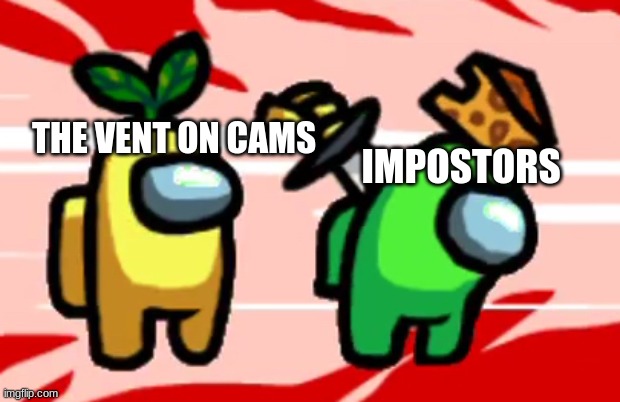 among us | IMPOSTORS; THE VENT ON CAMS | image tagged in among us stab | made w/ Imgflip meme maker