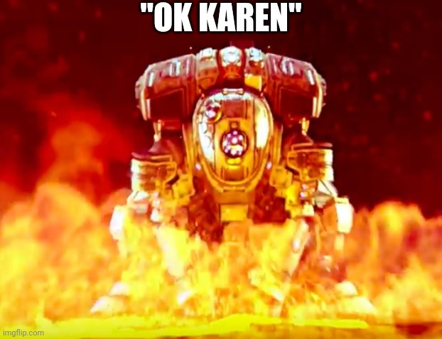 "OK KAREN" | "OK KAREN" | image tagged in karen | made w/ Imgflip meme maker