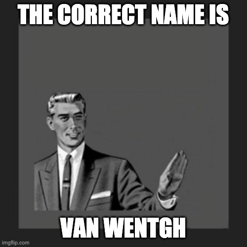 Kill Yourself Guy Meme | THE CORRECT NAME IS VAN WENTGH | image tagged in memes,kill yourself guy | made w/ Imgflip meme maker