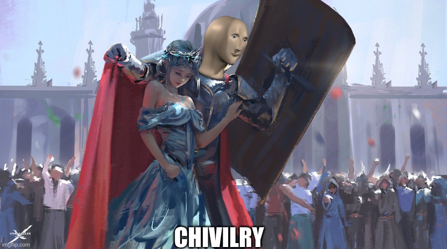 chivilry | CHIVILRY | image tagged in knight protecting princess | made w/ Imgflip meme maker