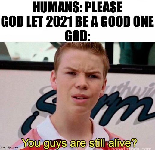 Lol, won't hurt me if not considered dark | HUMANS: PLEASE GOD LET 2021 BE A GOOD ONE
GOD: | made w/ Imgflip meme maker