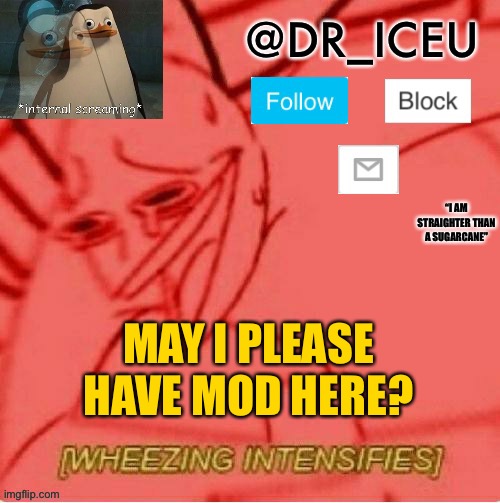 Please | MAY I PLEASE HAVE MOD HERE? | image tagged in dr_icu announcement template | made w/ Imgflip meme maker