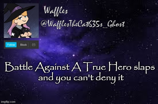 WafflesTheCat635 announcement template | Battle Against A True Hero slaps 
and you can't deny it | image tagged in wafflesthecat635 announcement template | made w/ Imgflip meme maker