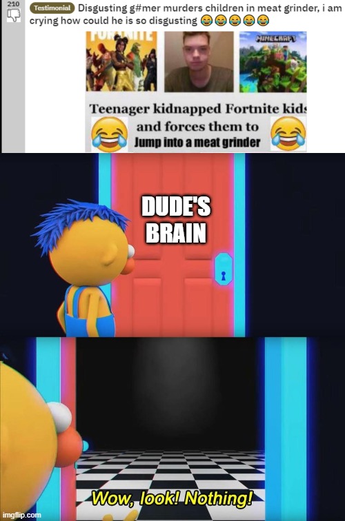 seems kinda fake to me.... | DUDE'S BRAIN | image tagged in wow look nothing,r/bvg sux,anti gamers are retarded | made w/ Imgflip meme maker