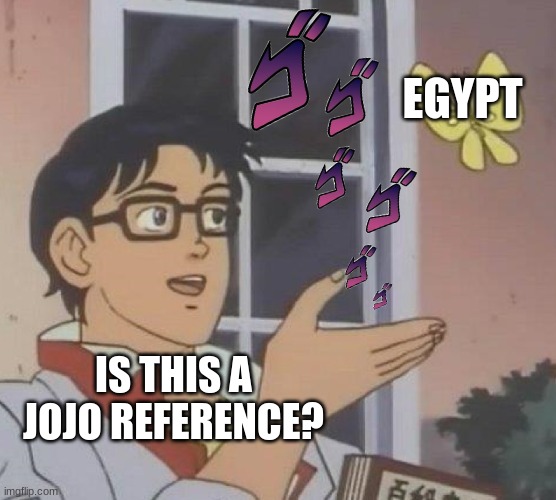Is This A Pigeon Meme | EGYPT IS THIS A JOJO REFERENCE? | image tagged in memes,is this a pigeon | made w/ Imgflip meme maker