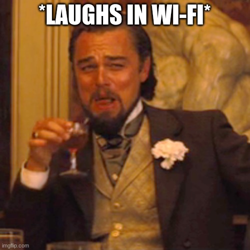 Laughing Leo Meme | *LAUGHS IN WI-FI* | image tagged in memes,laughing leo | made w/ Imgflip meme maker