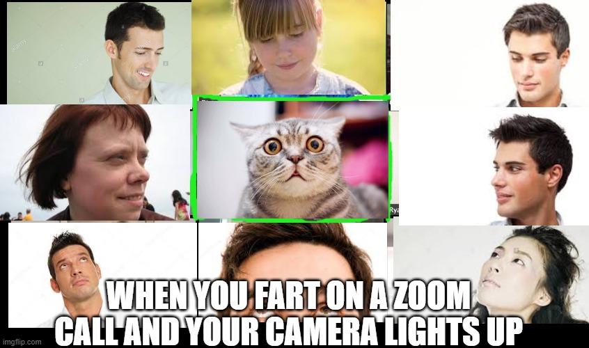 oops | WHEN YOU FART ON A ZOOM CALL AND YOUR CAMERA LIGHTS UP | image tagged in memes,zoom meetings | made w/ Imgflip meme maker