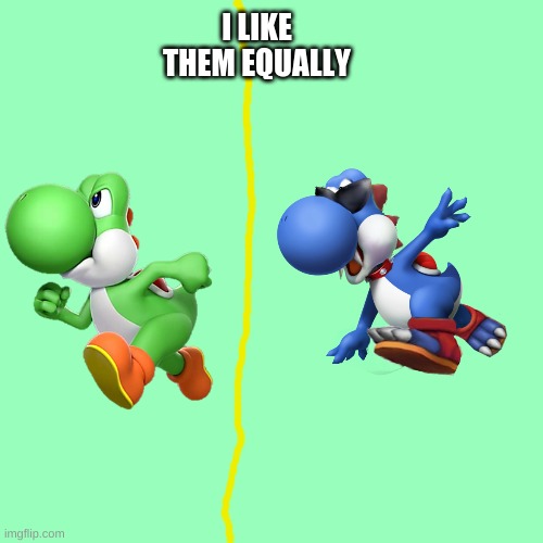 I Like Them Equally | I LIKE THEM EQUALLY | image tagged in equally liked | made w/ Imgflip meme maker