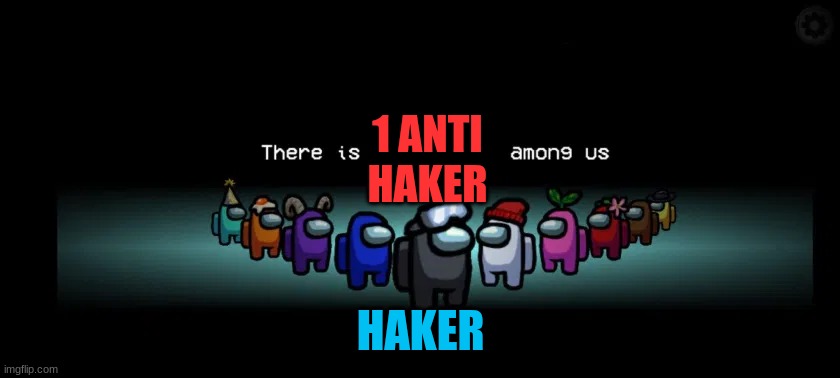 among hack | 1 ANTI HAKER; HAKER | image tagged in there is___among us | made w/ Imgflip meme maker