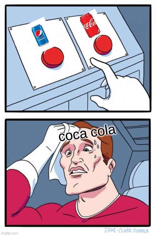 Two Buttons | coca cola | image tagged in memes,two buttons | made w/ Imgflip meme maker