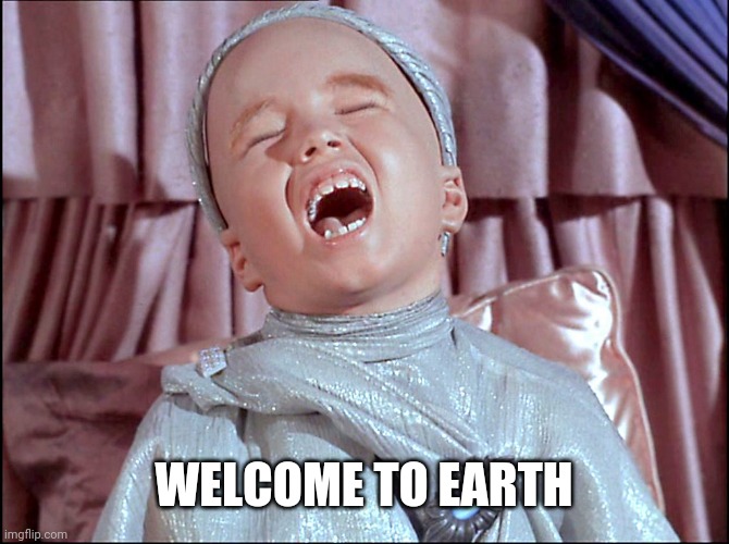 Laughing Alien | WELCOME TO EARTH | image tagged in laughing alien | made w/ Imgflip meme maker