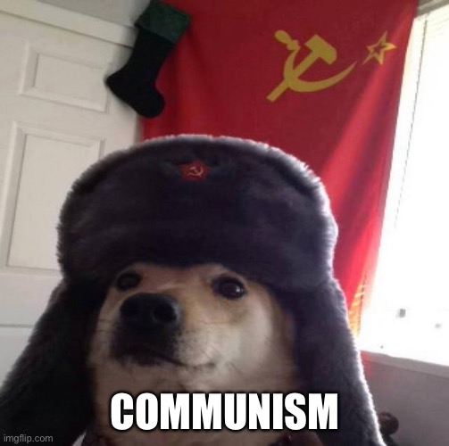 Russian Doge | COMMUNISM | image tagged in russian doge | made w/ Imgflip meme maker