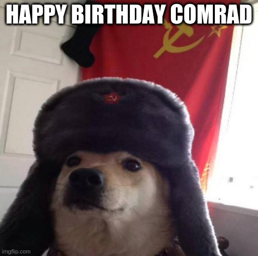 Russian Doge | HAPPY BIRTHDAY COMRAD | image tagged in russian doge | made w/ Imgflip meme maker