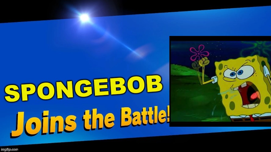 Spongebob Joins The Battle | SPONGEBOB | image tagged in blank joins the battle | made w/ Imgflip meme maker