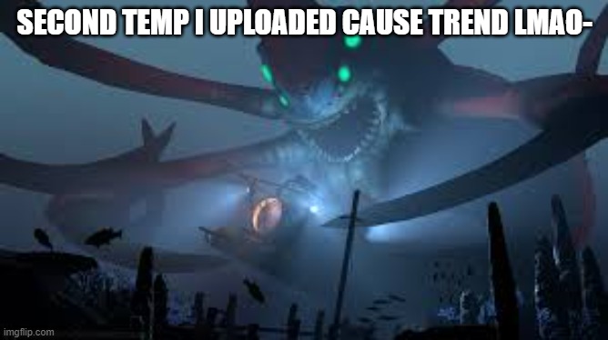 Reaper Leviathan Attack | SECOND TEMP I UPLOADED CAUSE TREND LMAO- | image tagged in reaper leviathan attack | made w/ Imgflip meme maker