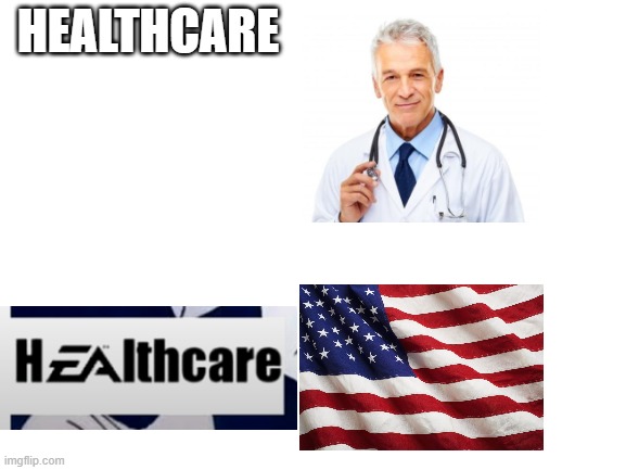 I'm not trying to express any political opinion here | HEALTHCARE | image tagged in blank white template | made w/ Imgflip meme maker