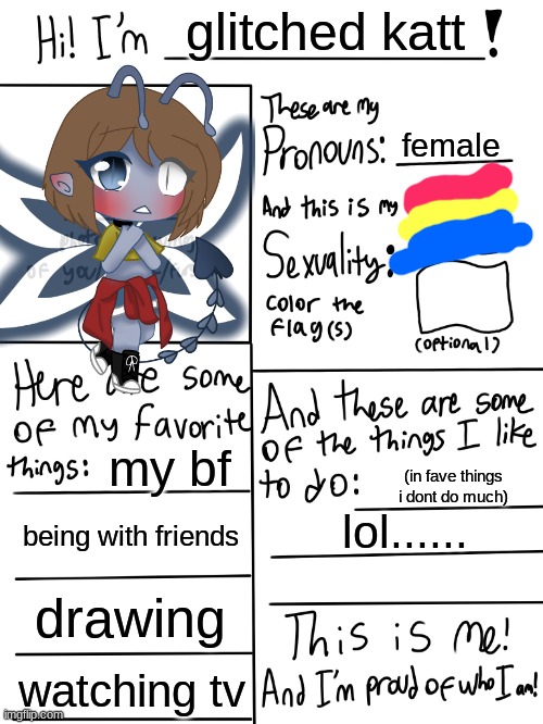ha ha me.... ye | glitched katt; female; my bf; (in fave things i dont do much); being with friends; lol...... drawing; watching tv | image tagged in lgbtq stream account profile | made w/ Imgflip meme maker