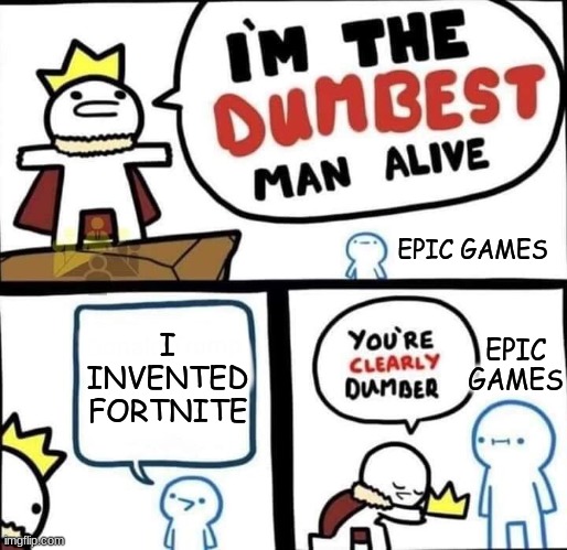 Fortnite peeps dumb | EPIC GAMES; EPIC GAMES; I INVENTED FORTNITE | image tagged in dumbest man alive blank,fortnite,videogames,memes | made w/ Imgflip meme maker