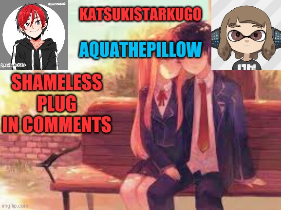 KatsukiStarkugoXAquathepillow | SHAMELESS PLUG IN COMMENTS | image tagged in katsukistarkugoxaquathepillow | made w/ Imgflip meme maker
