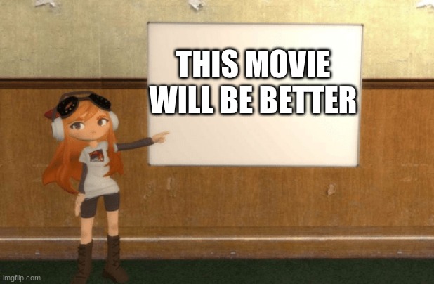 SMG4s Meggy pointing at board | THIS MOVIE WILL BE BETTER | image tagged in smg4s meggy pointing at board | made w/ Imgflip meme maker