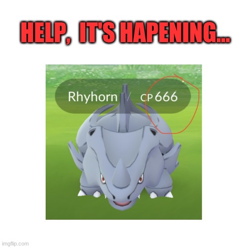 Demons Pokemon | HELP,  IT'S HAPENING... | image tagged in funny,dark humor,pokemon go,pokemon | made w/ Imgflip meme maker