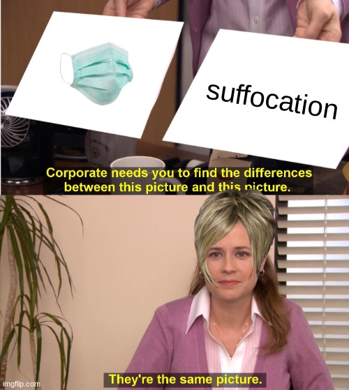 They're The Same Picture Meme |  suffocation | image tagged in memes,they're the same picture | made w/ Imgflip meme maker