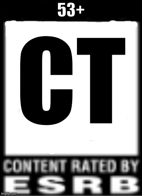 ESRB Rating | 53+; CT | image tagged in esrb rating | made w/ Imgflip meme maker