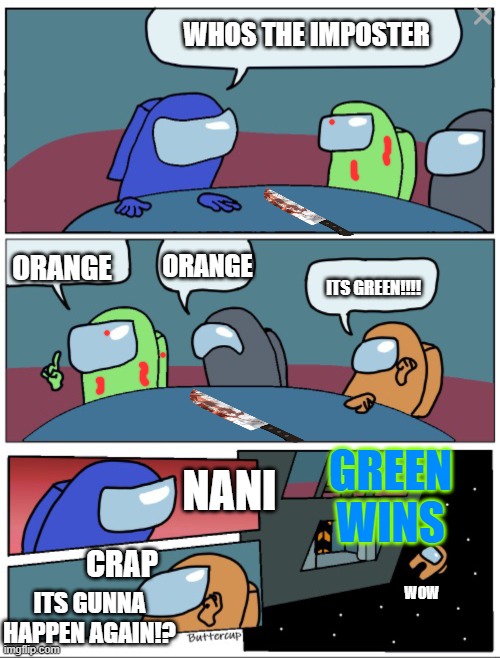 Among ud | WHOS THE IMPOSTER; ORANGE; ORANGE; ITS GREEN!!!! NANI; GREEN WINS; CRAP; ITS GUNNA HAPPEN AGAIN!? WOW | image tagged in among ud | made w/ Imgflip meme maker
