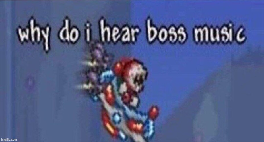 Why do I hear boss music | image tagged in why do i hear boss music | made w/ Imgflip meme maker