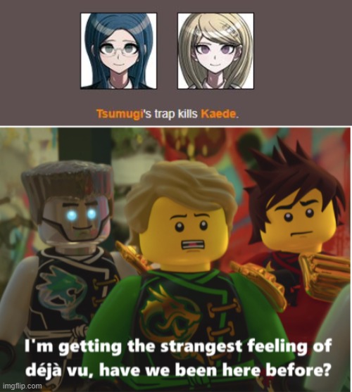 Only danganronpa v3 fans will understand | image tagged in deja vu ninjago,danganronpa | made w/ Imgflip meme maker