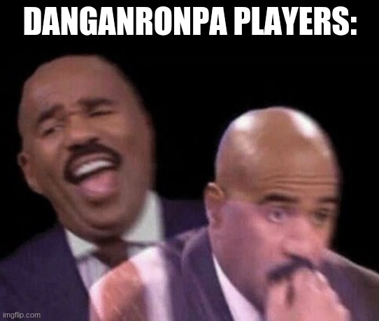 Oh shit | DANGANRONPA PLAYERS: | image tagged in oh shit | made w/ Imgflip meme maker