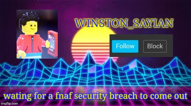 Winston template | wating for a fnaf security breach to come out | image tagged in winston template | made w/ Imgflip meme maker