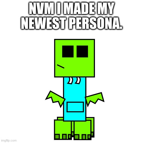 Blank Transparent Square | NVM I MADE MY NEWEST PERSONA. | image tagged in memes,blank transparent square | made w/ Imgflip meme maker