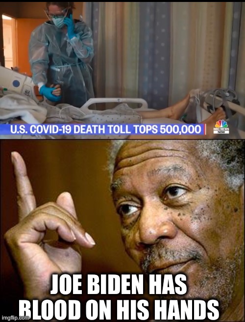 Is actually true considering Biden is controlled by China | JOE BIDEN HAS BLOOD ON HIS HANDS | image tagged in this morgan freeman,coronavirus,covid-19,joe biden,donald trump | made w/ Imgflip meme maker