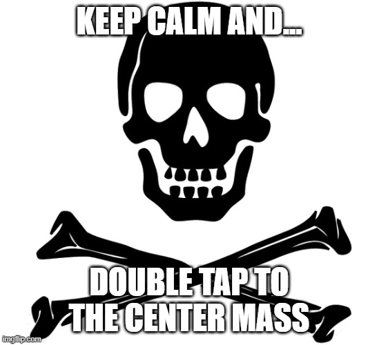 politic | KEEP CALM AND... DOUBLE TAP TO THE CENTER MASS | image tagged in politics | made w/ Imgflip meme maker