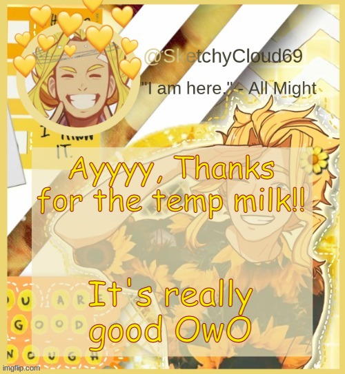 S e n p a i a l l m i g h t | Ayyyy, Thanks for the temp milk!! It's really good OwO | image tagged in s e n p a i a l l m i g h t | made w/ Imgflip meme maker
