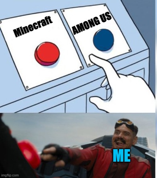 Two Buttons Eggman | AMONG US; Minecraft; ME | image tagged in two buttons eggman | made w/ Imgflip meme maker