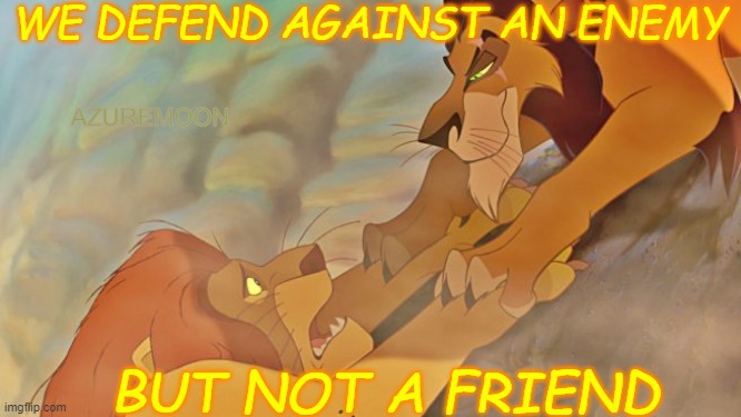 TRUST THE TRUTH AND NOTHING ELSE | WE DEFEND AGAINST AN ENEMY; AZUREMOON; BUT NOT A FRIEND | image tagged in friendship,loyalty,trust,truth,inspirational memes,rivalry | made w/ Imgflip meme maker