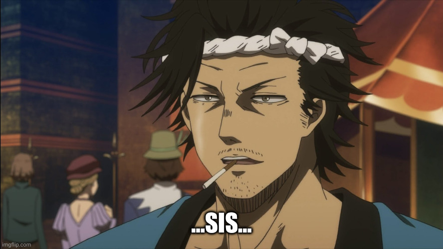 Confused Yami(female) | ...SIS... | image tagged in black clover,bruh,bruh moment,yami bruh,wtf,yami | made w/ Imgflip meme maker