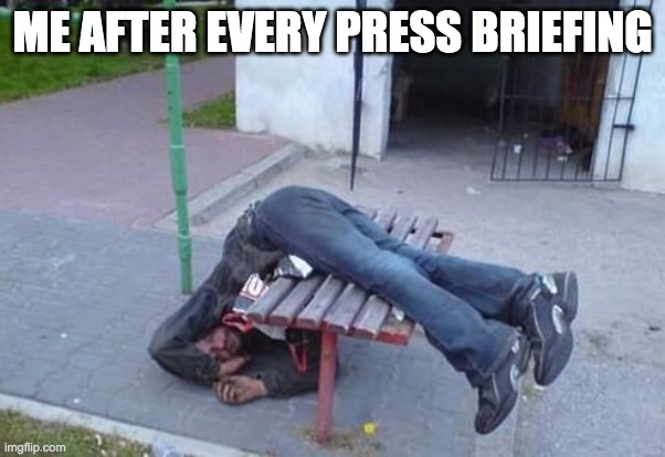 ME AFTER EVERY PRESS BRIEFING | made w/ Imgflip meme maker