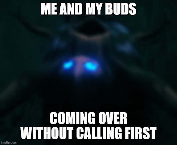 uninvited guests | ME AND MY BUDS; COMING OVER WITHOUT CALLING FIRST | image tagged in valheim,greydwarf,dwarf | made w/ Imgflip meme maker