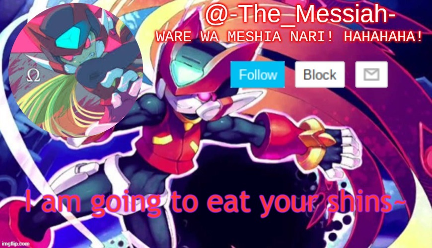 no context- | I am going to eat your shins~ | image tagged in -the_messiah- announcement | made w/ Imgflip meme maker
