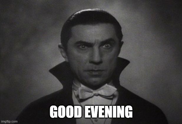 OG Vampire  | GOOD EVENING | image tagged in og vampire | made w/ Imgflip meme maker